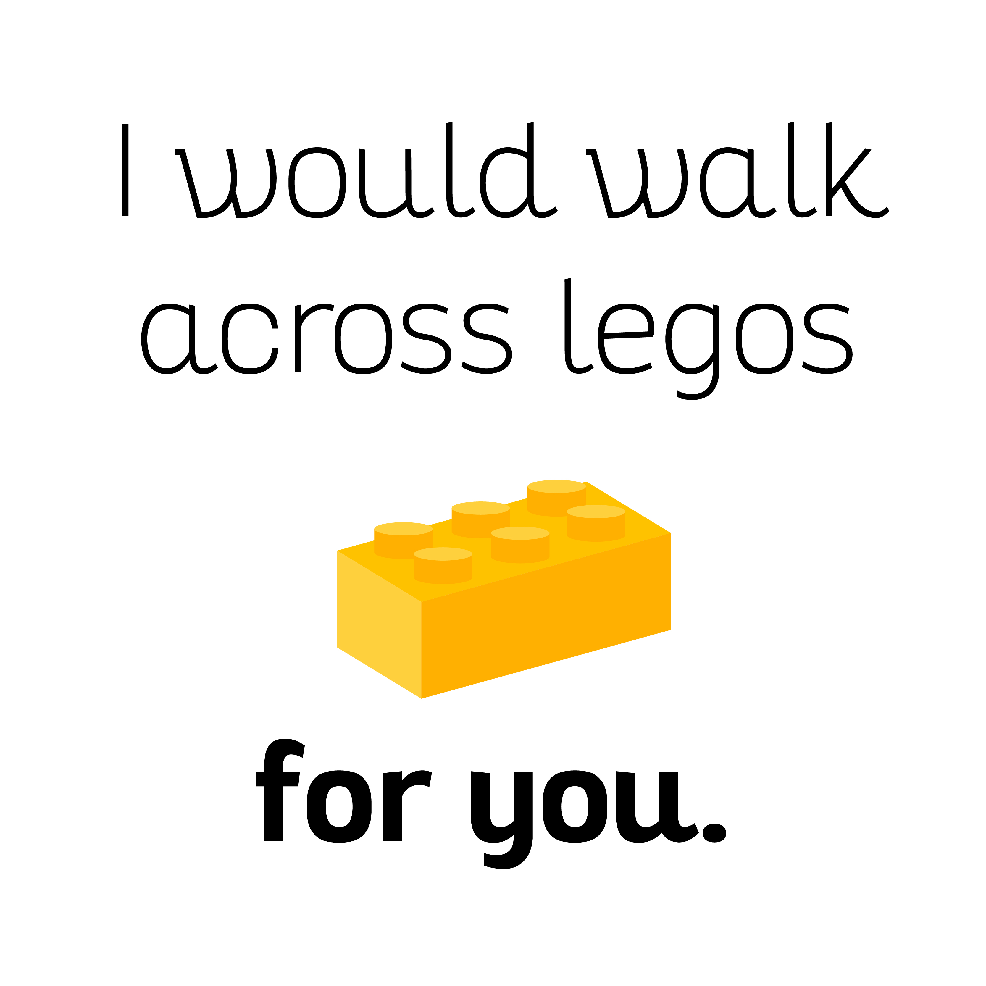 I would walk across legos for you | Packa