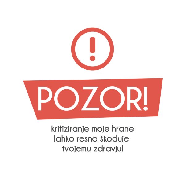 POZOR! kritiziranje moje hrane lahko škoduje tvojemu zdravju